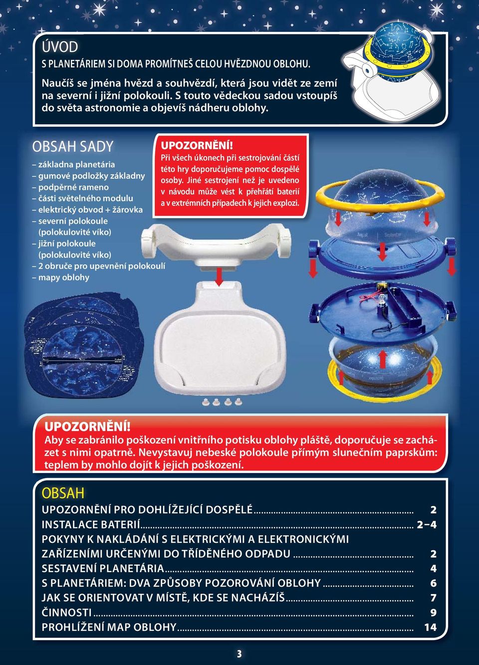 OBAH ADY UPOZORNĚNÍ! Při všech úkonech při sestrojování částí základna planetária této hry doporučujeme pomoc dospělé gumové podložky základny osoby.