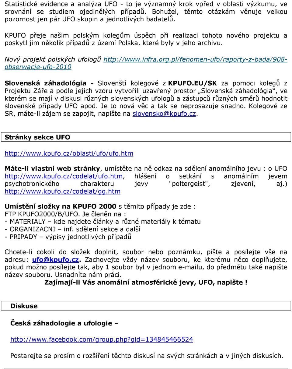 KPUFO přeje našim polským kolegům úspěch při realizaci tohoto nového projektu a poskytl jim několik případů z území Polska, které byly v jeho archivu. Nový projekt polských ufologů http://www.infra.