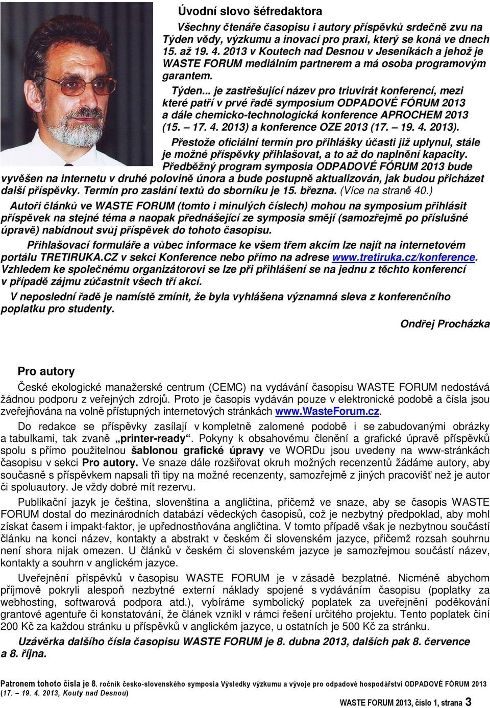 .. je zastešující název pro triuvirát konferencí, mezi které patí v prvé ad symposium ODPADOVÉ FÓRUM 2013 a dále chemicko-technologická konference APROCHEM 2013 (15. 17. 4.