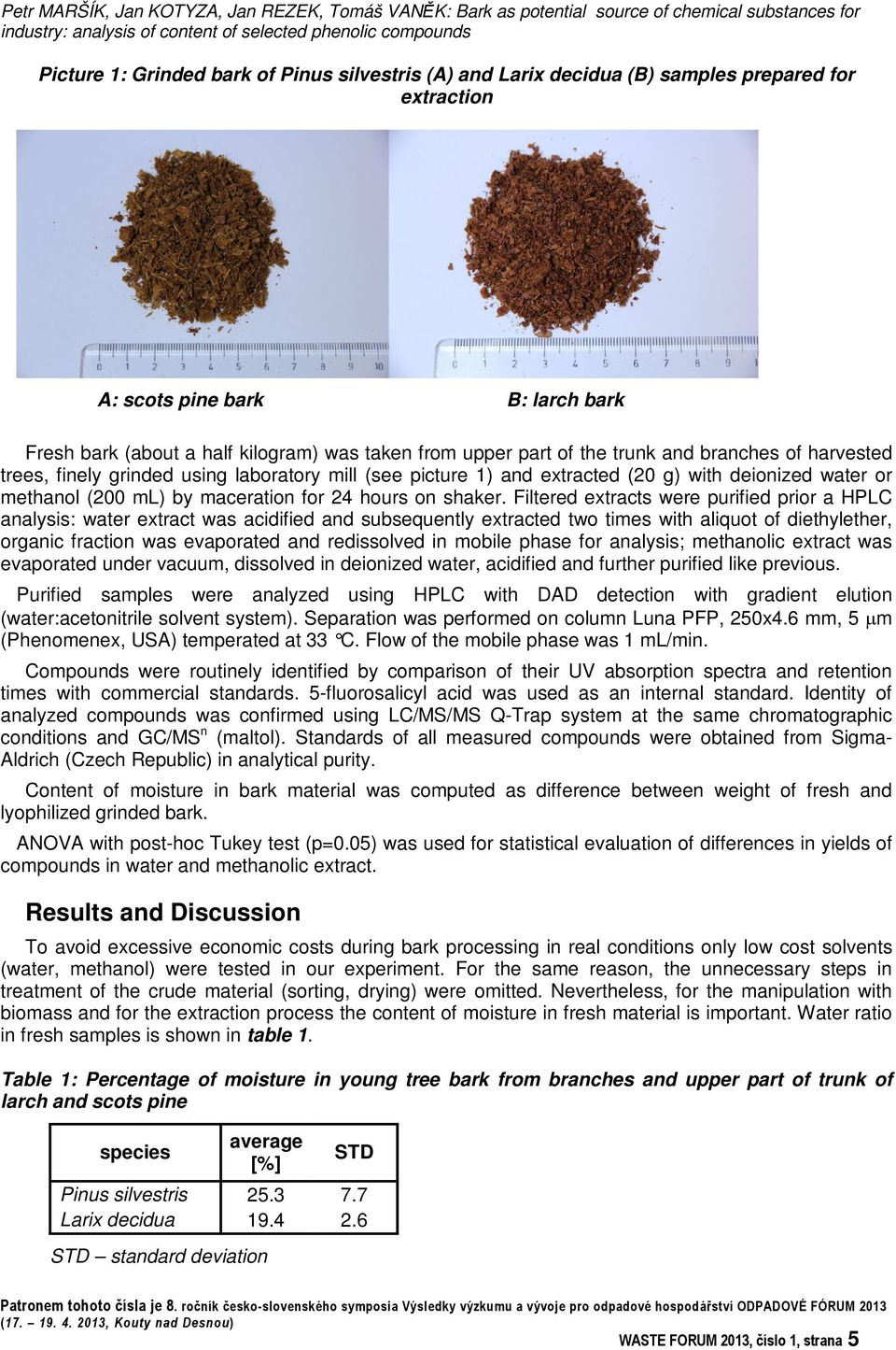 harvested trees, finely grinded using laboratory mill (see picture 1) and extracted (20 g) with deionized water or methanol (200 ml) by maceration for 24 hours on shaker.