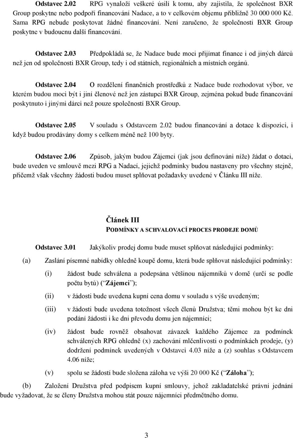 03 Předpokládá se, že Nadace bude moci přijímat finance i od jiných dárců než jen od společnosti BXR Group, tedy i od státních, regionálních a místních orgánů. Odstavec 2.