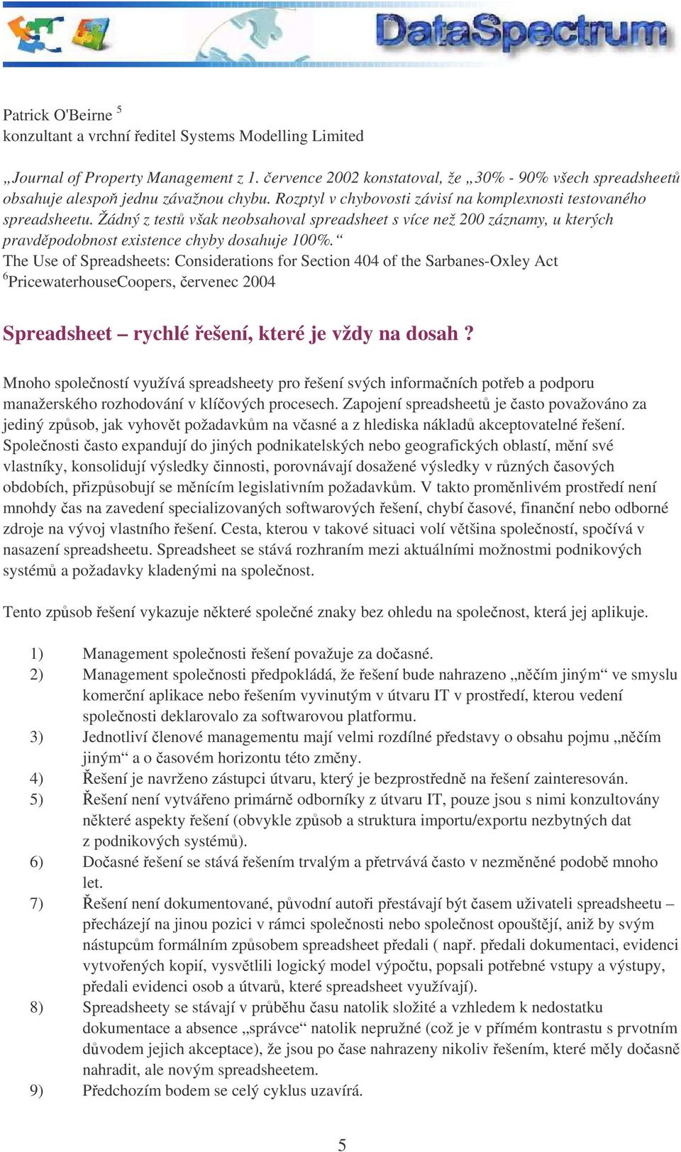 Žádný z test však neobsahoval spreadsheet s více než 200 záznamy, u kterých pravdpodobnost existence chyby dosahuje 100%.