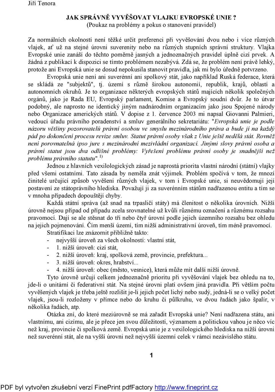 stupnıch spravnı struktury. Vlajka Evropskeunie zanası do tžchto pomžrnž jasnych a jednoznacnych pravidel Čplnž cizı prvek. A za dna z publikacı k dispozici se tımto problemem nezabyva.