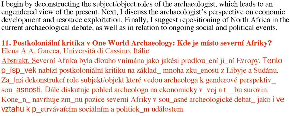 Finally, I suggest repositioning of North Africa in the current archaeological debate, as well as in relation to ongoing social and political events. 11.