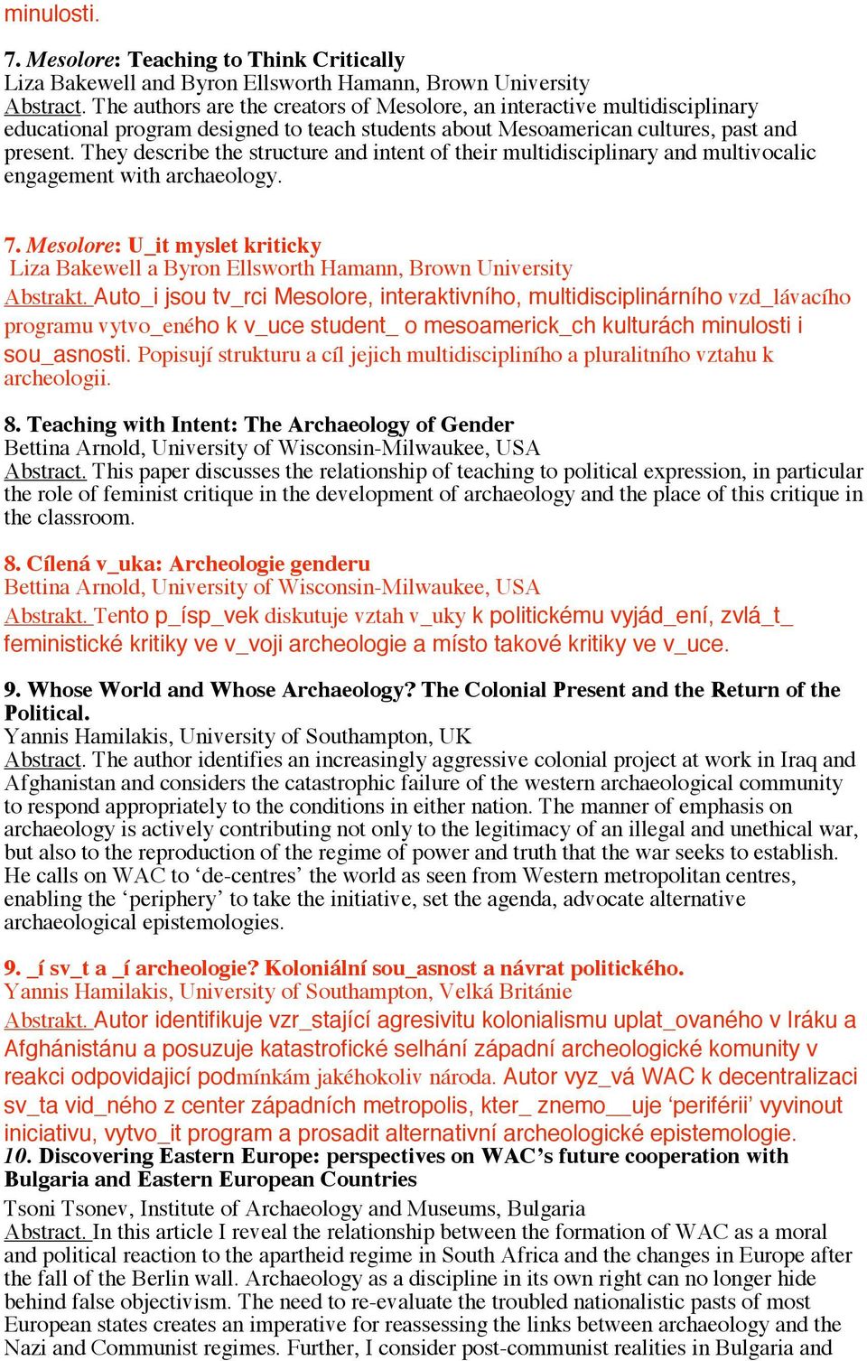 They describe the structure and intent of their multidisciplinary and multivocalic engagement with archaeology. 7.