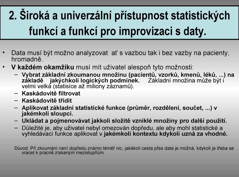 Základní množina může být i velmi velká (statisíce až miliony záznamů). Kaskádovitě filtrovat Kaskádovitě třídit Aplikovat základní statistické funkce (průměr, rozdělení, součet,.