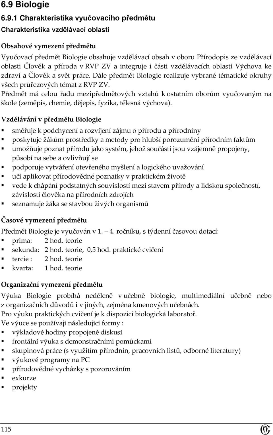 Dále předmět Biologie realizuje vybrané tématické okruhy všech průřezových témat z RVP ZV.