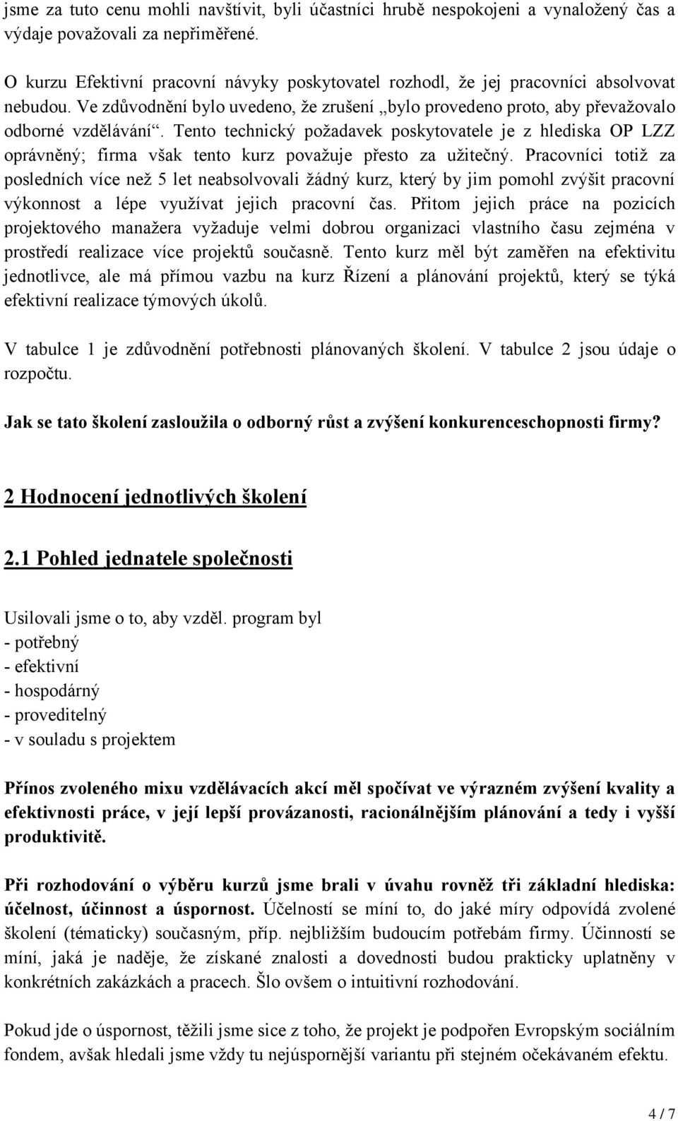 Tento technický požadavek poskytovatele je z hlediska OP LZZ oprávněný; firma však tento kurz považuje přesto za užitečný.