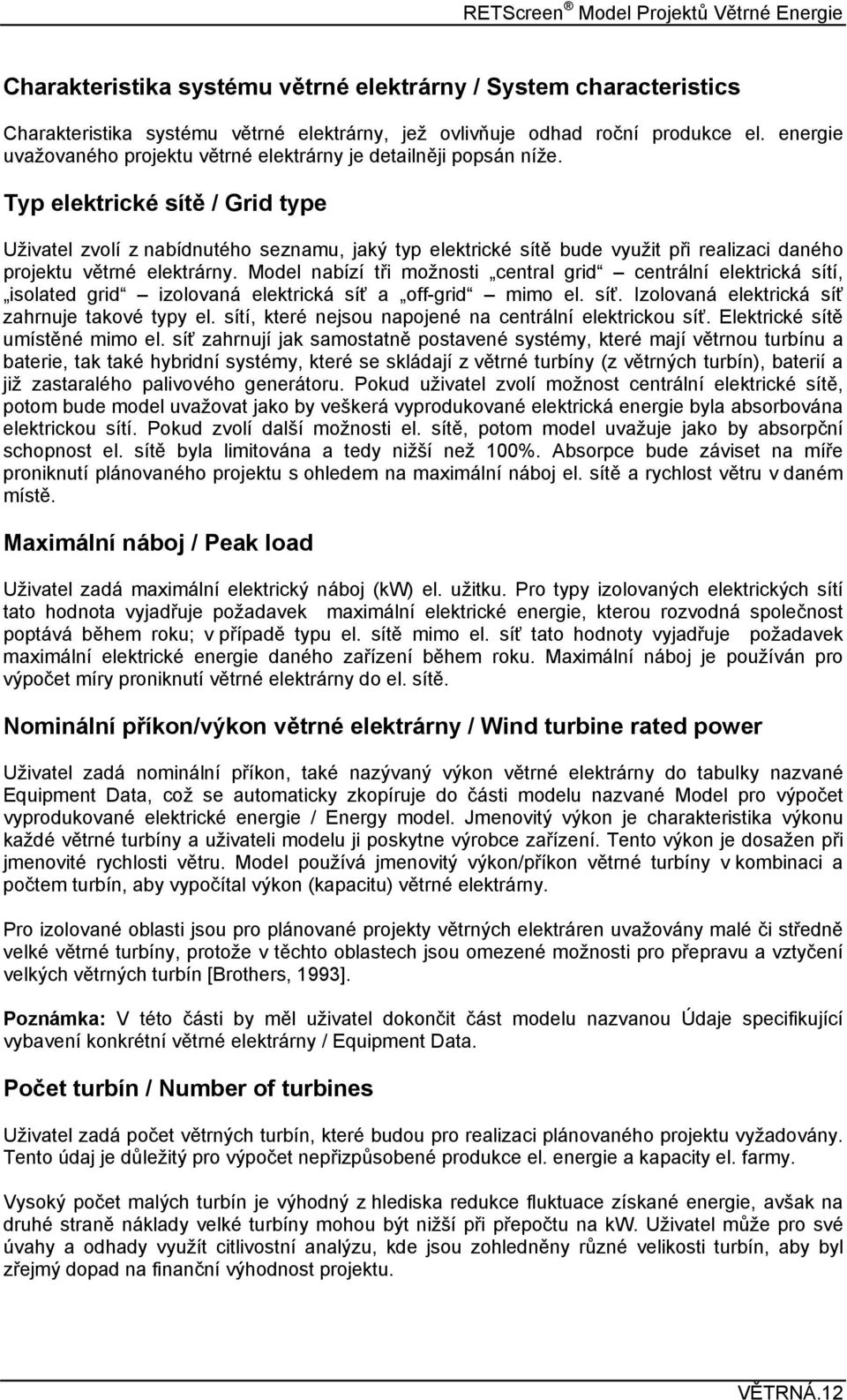 Typ elektrické sítě / Grid type Uživatel zvolí z nabídnutého seznamu, jaký typ elektrické sítě bude využit při realizaci daného projektu větrné elektrárny.