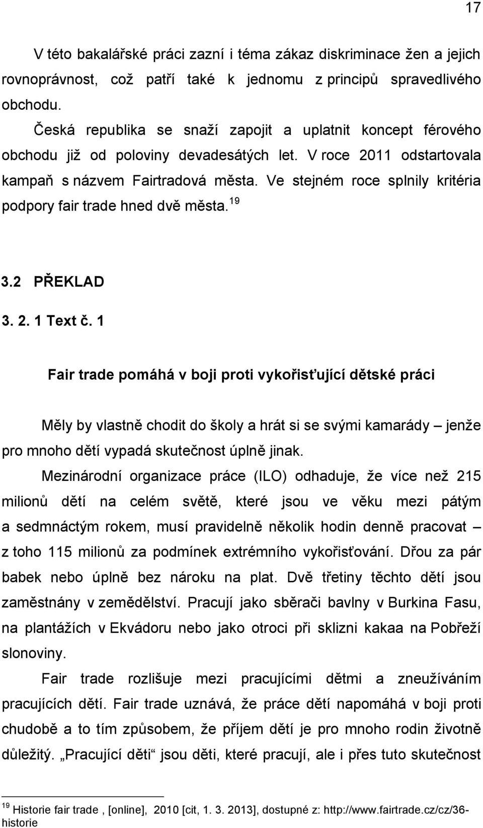 Ve stejném roce splnily kritéria podpory fair trade hned dvě města. 19 3.2 PŘEKLAD 3. 2. 1 Text č.