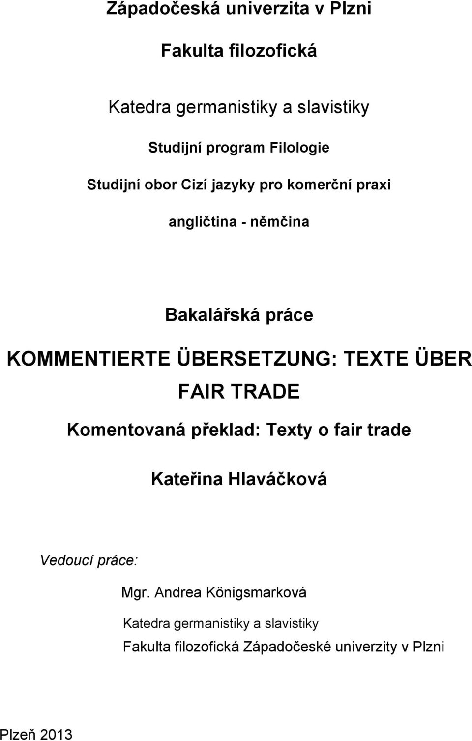 ÜBERSETZUNG: TEXTE ÜBER FAIR TRADE Komentovaná překlad: Texty o fair trade Kateřina Hlaváčková Vedoucí práce: