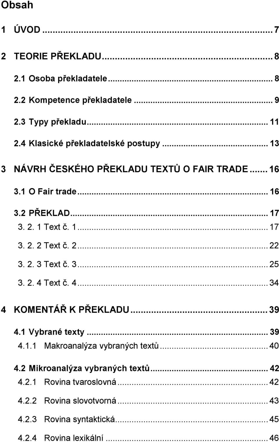 2... 22 3. 2. 3 Text č. 3... 25 3. 2. 4 Text č. 4... 34 4 KOMENTÁŘ K PŘEKLADU... 39 4.1 Vybrané texty... 39 4.1.1 Makroanalýza vybraných textů... 40 4.