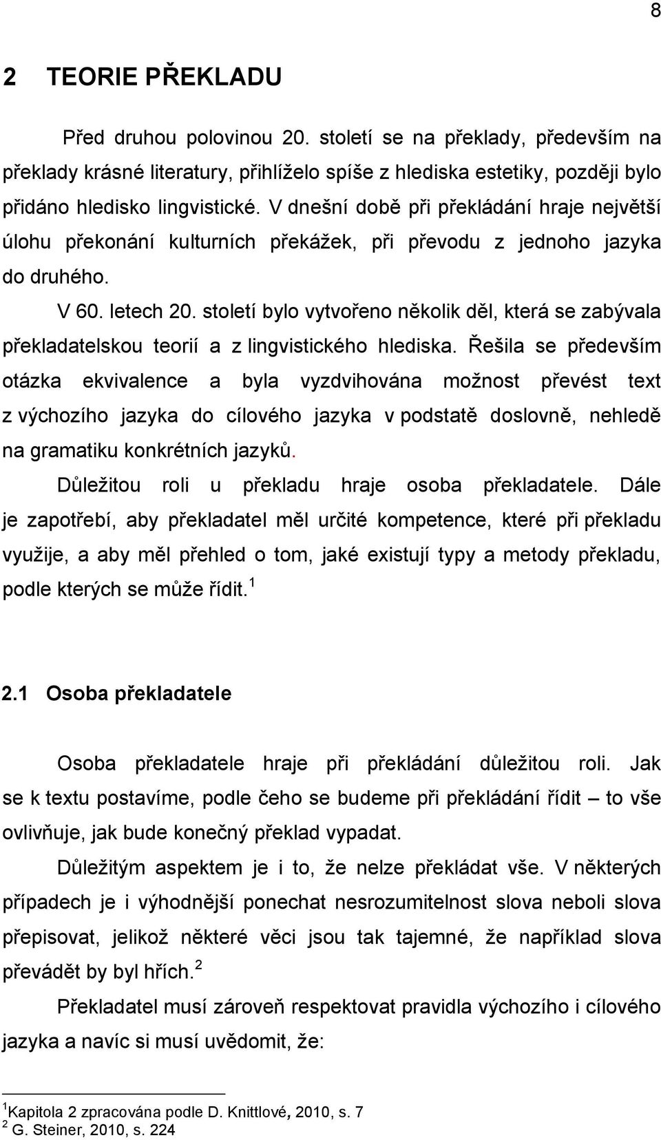 století bylo vytvořeno několik děl, která se zabývala překladatelskou teorií a z lingvistického hlediska.