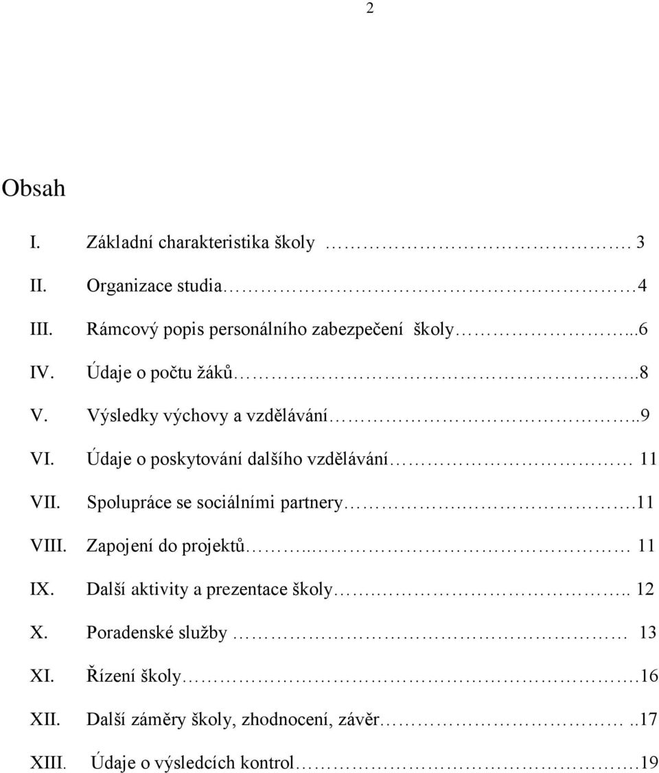 Výsledky výchovy a vzdělávání..9 VI. Údaje o poskytování dalšího vzdělávání 11 VII. Spolupráce se sociálními partnery.