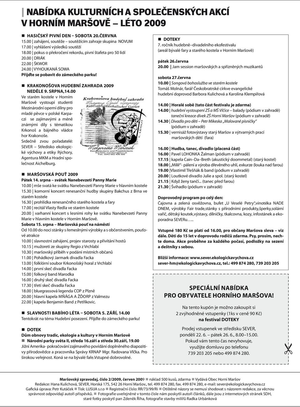 00 Ve starém kostele v Horním Maršově vystoupí studenti Mezinárodní operní dílny pro mladé pěvce v polské Karpaczi se zajímavými a méně známými díly s tématikou Krkonoš a bájného vládce hor Krakonoše.