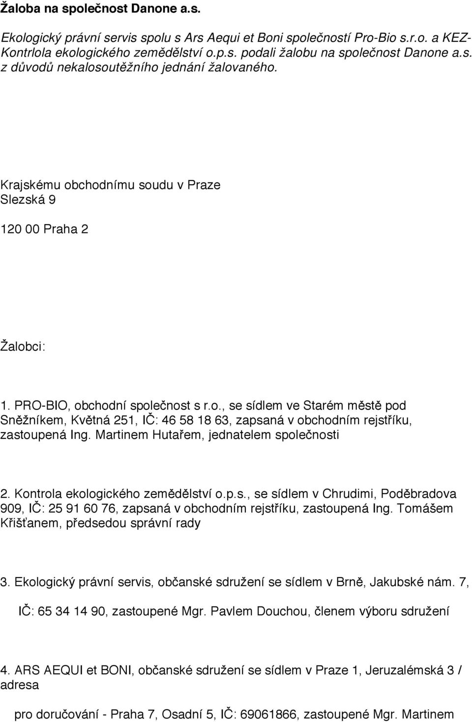 Martinem Hutařem, jednatelem společnosti 2. Kontrola ekologického zemědělství o.p.s., se sídlem v Chrudimi, Poděbradova 909, IČ: 25 91 60 76, zapsaná v obchodním rejstříku, zastoupená Ing.