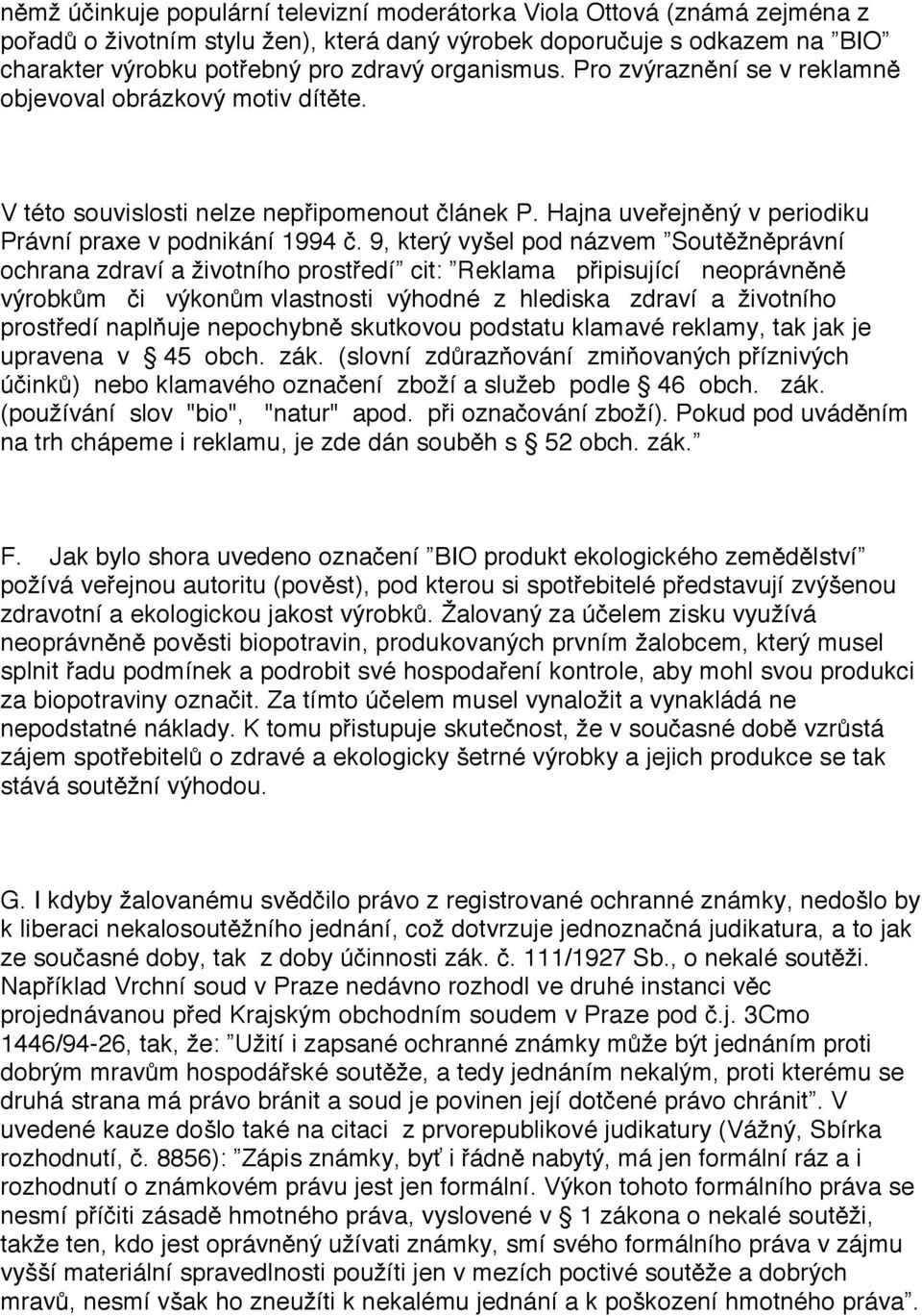 9, který vyšel pod názvem Soutěžněprávní ochrana zdraví a životního prostředí cit: Reklama připisující neoprávněně výrobkům či výkonům vlastnosti výhodné z hlediska zdraví a životního prostředí