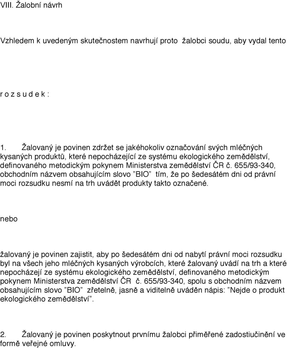 zemědělství ČR č. 655/93-340, obchodním názvem obsahujícím slovo BIO tím, že po šedesátém dni od právní moci rozsudku nesmí na trh uvádět produkty takto označené.