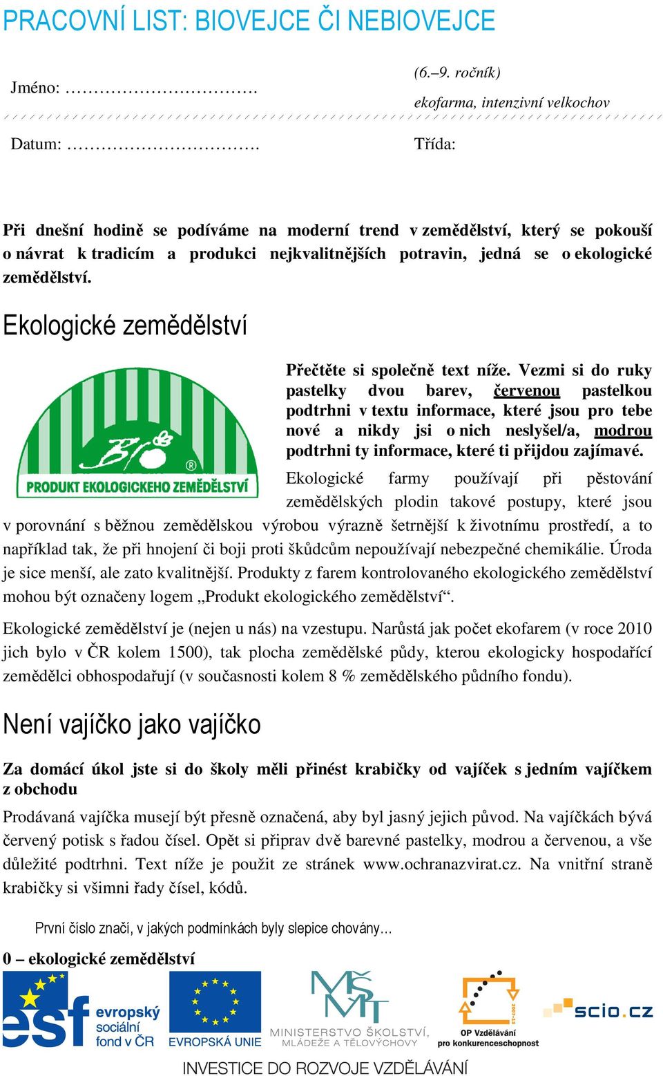 ekologické zemědělství. Ekologické zemědělství Přečtěte si společně text níže.