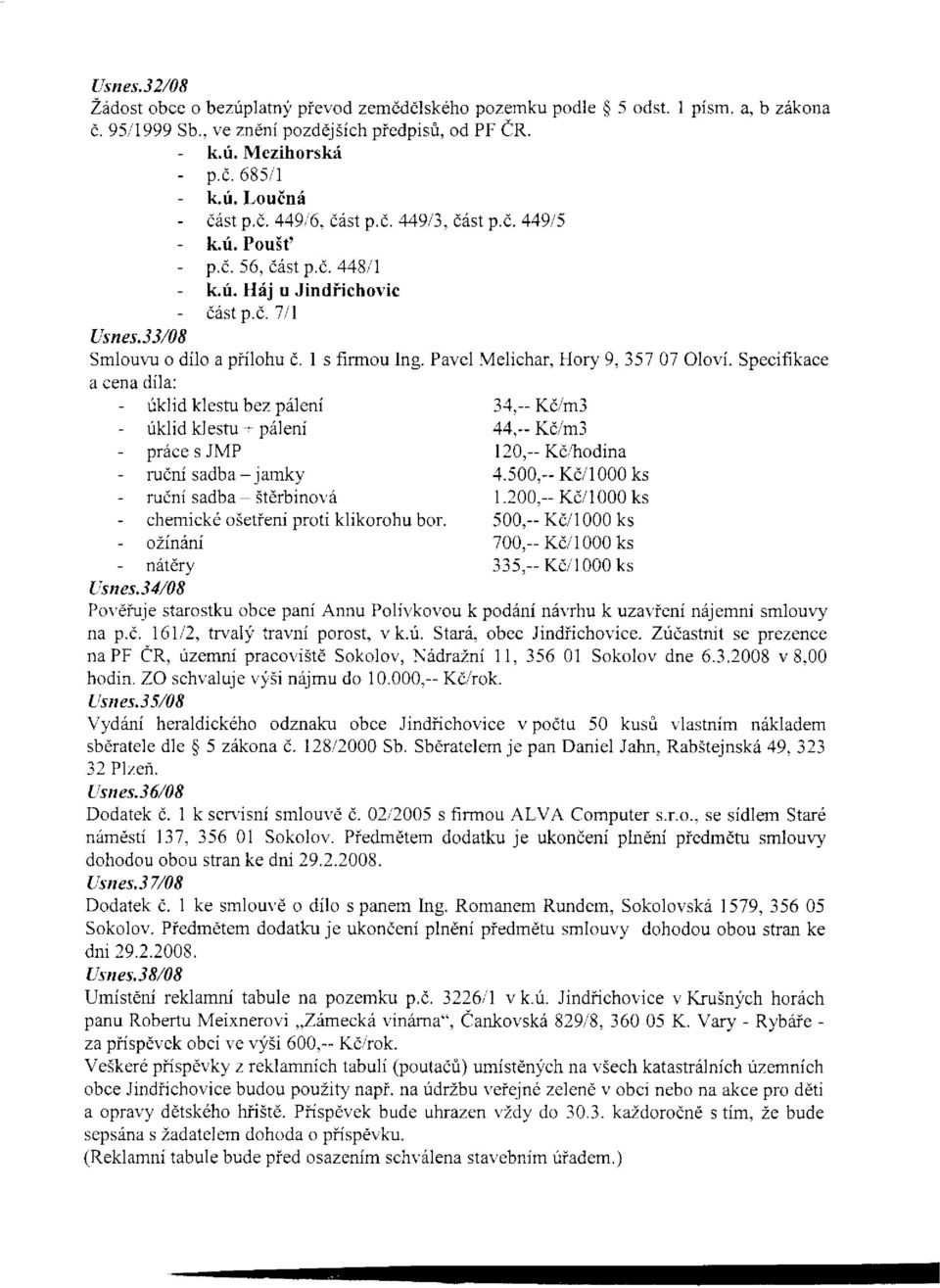 Pavcl Melichar, Hory 9, 35707 Olor'í. Specifikace a cena díla: - úklid klestu bez pólení 34.-- Kó/m3 - úklid klestu i pólení 4,{,-- Kòim3 - próce s JMP 120,-- Kò,hodina - ruòní sadba - jamky -1.