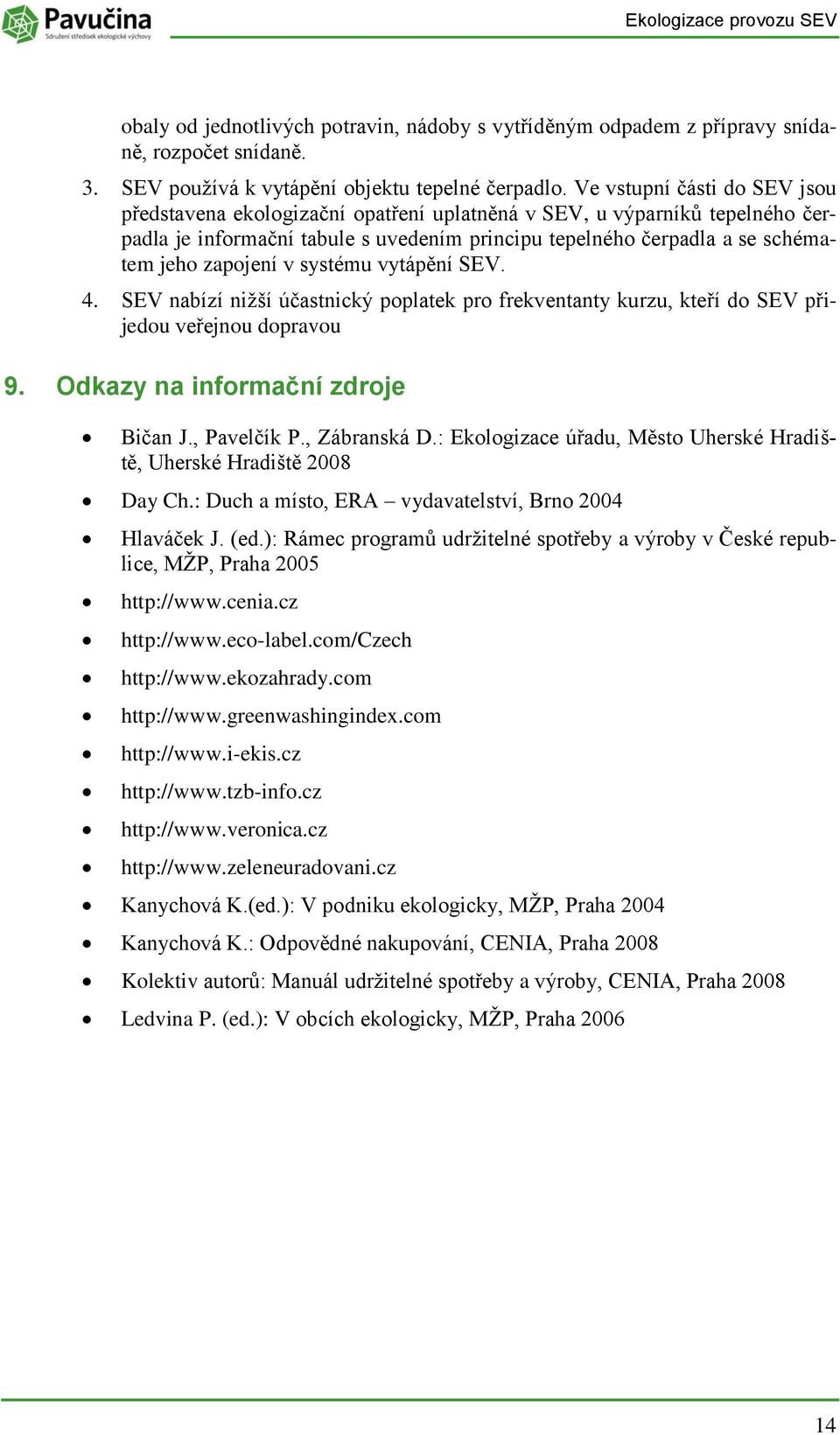 vytápění SEV. 4. SEV nabízí niţší účastnický pplatek pr frekventanty kurzu, kteří d SEV přijedu veřejnu dpravu 9. Odkazy na infrmační zdrje Bičan J., Pavelčík P., Zábranská D.