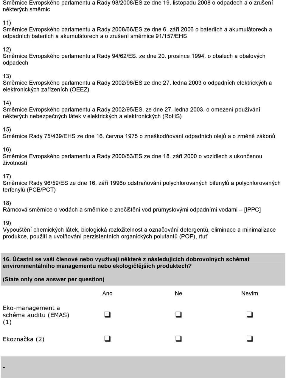 o obalech a obalových odpadech 13) Směrnice Evropského parlamentu a Rady 2002/96/ES ze dne 27.