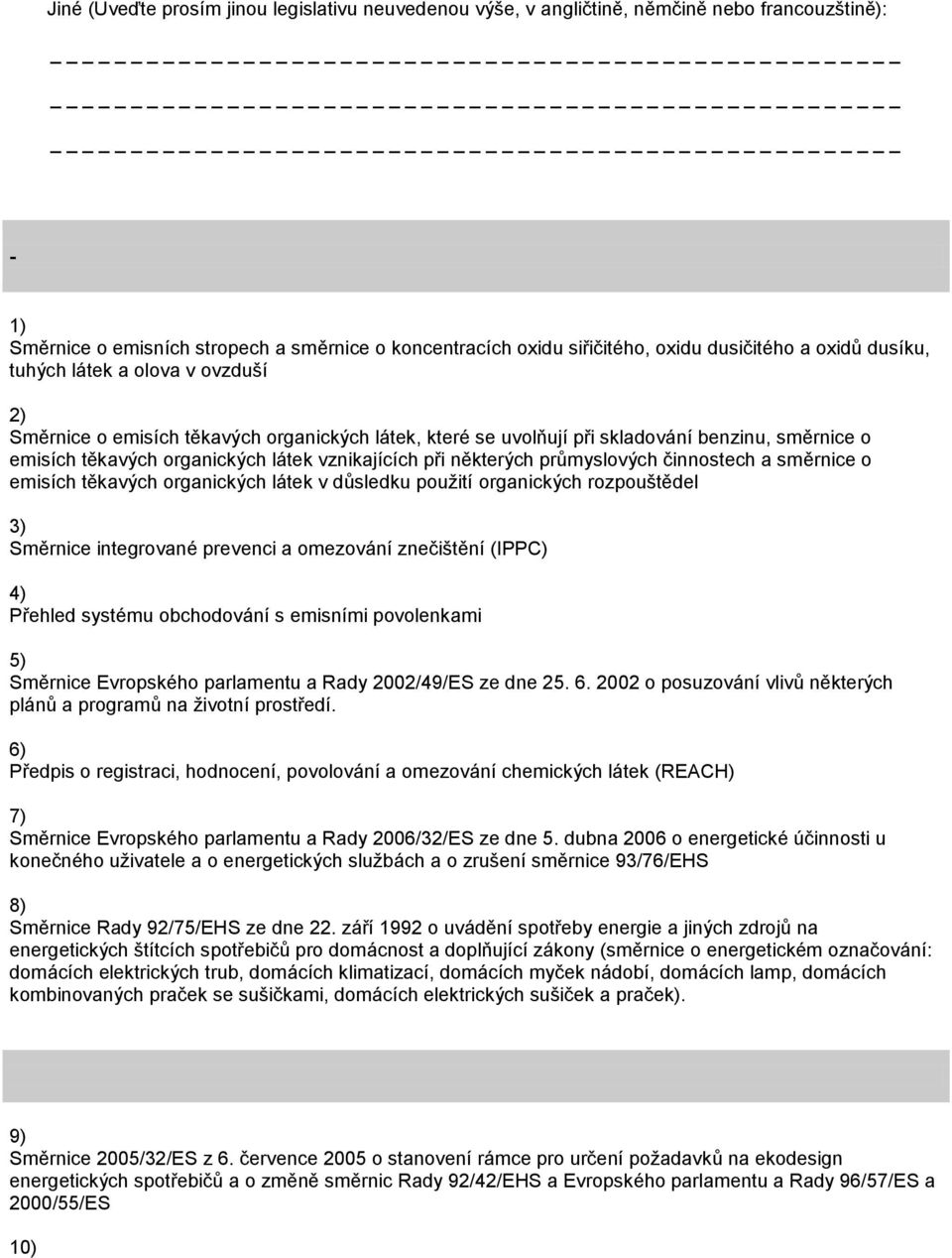 některých průmyslových činnostech a směrnice o emisích těkavých organických látek v důsledku použití organických rozpouštědel 3) Směrnice integrované prevenci a omezování znečištění (IPPC) 4) Přehled