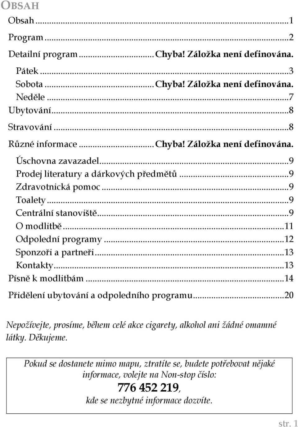 ..11 Odpolední programy...12 Sponzoři a partneři...13 Kontakty...13 Písně k modlitbám...14 Přidělení ubytování a odpoledního programu.