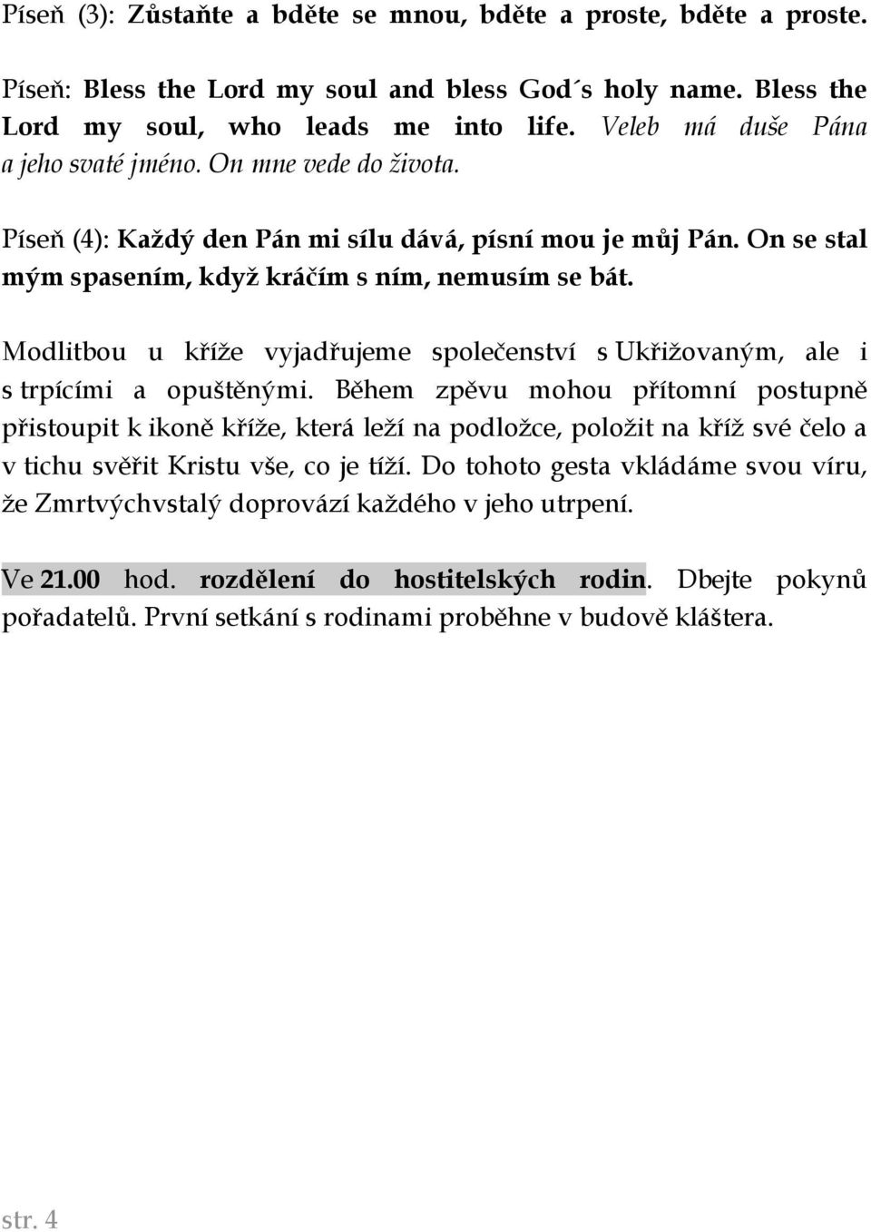 Modlitbou u kříže vyjadřujeme společenství s Ukřižovaným, ale i s trpícími a opuštěnými.