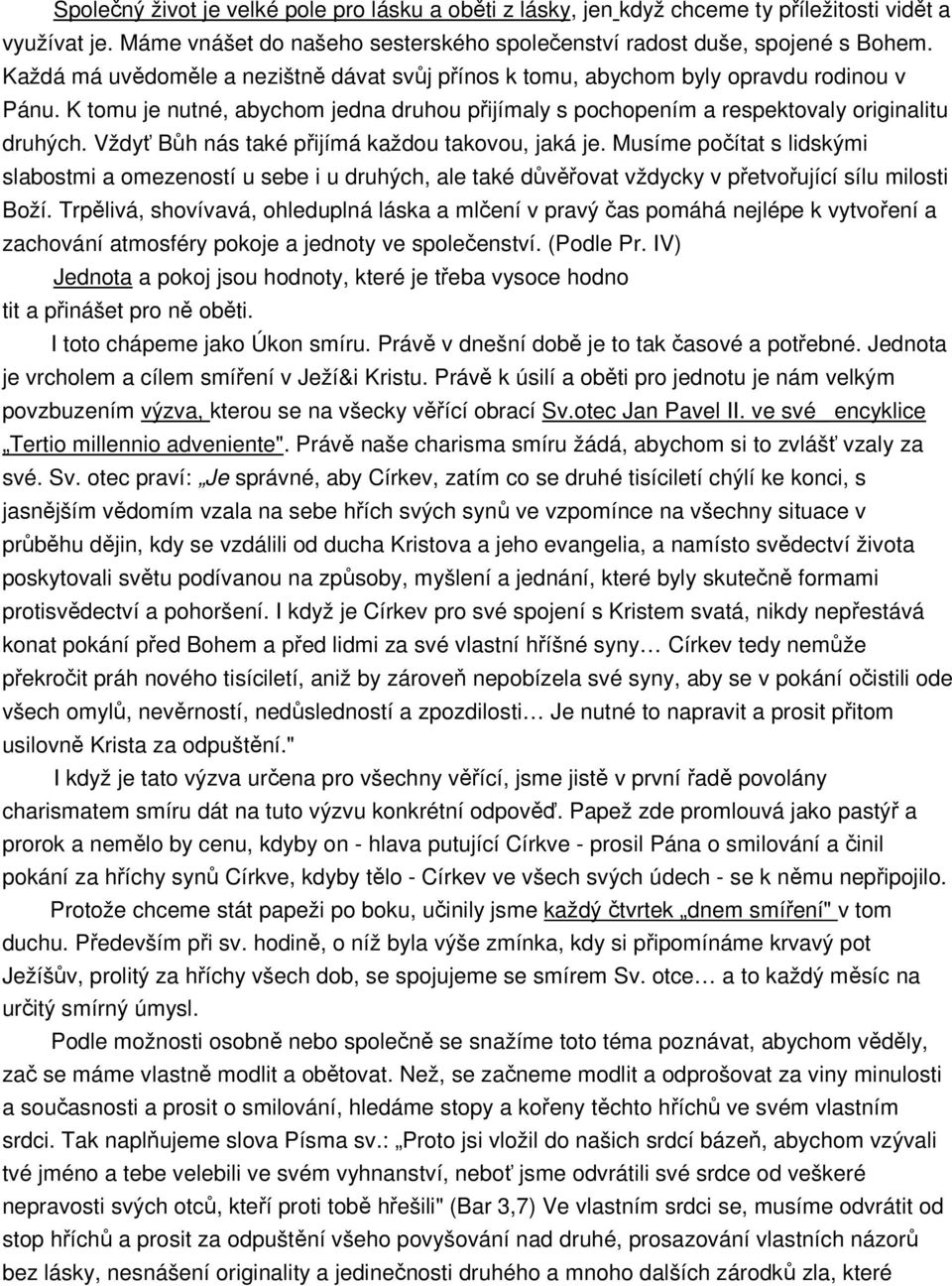 Vždyť Bůh nás také přijímá každou takovou, jaká je. Musíme počítat s lidskými slabostmi a omezeností u sebe i u druhých, ale také důvěřovat vždycky v přetvořující sílu milosti Boží.