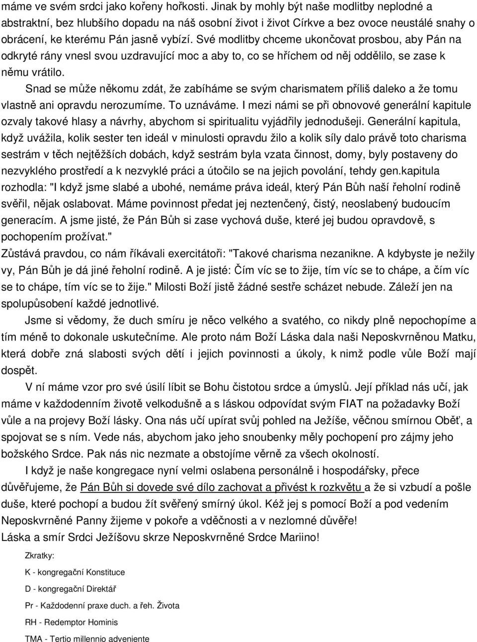 Své modlitby chceme ukončovat prosbou, aby Pán na odkryté rány vnesl svou uzdravující moc a aby to, co se hříchem od něj oddělilo, se zase k němu vrátilo.