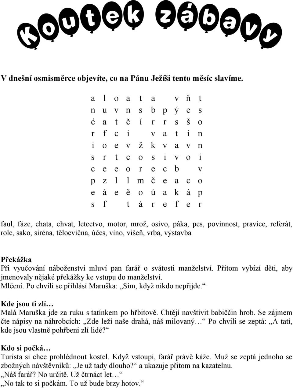 fáze, chata, chvat, letectvo, motor, mrož, osivo, páka, pes, povinnost, pravice, referát, role, sako, siréna, tělocvična, účes, víno, višeň, vrba, výstavba Překážka Při vyučování náboženství mluví