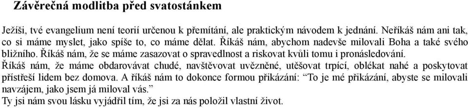 Říkáš nám, že se máme zasazovat o spravedlnost a riskovat kvůli tomu i pronásledování.