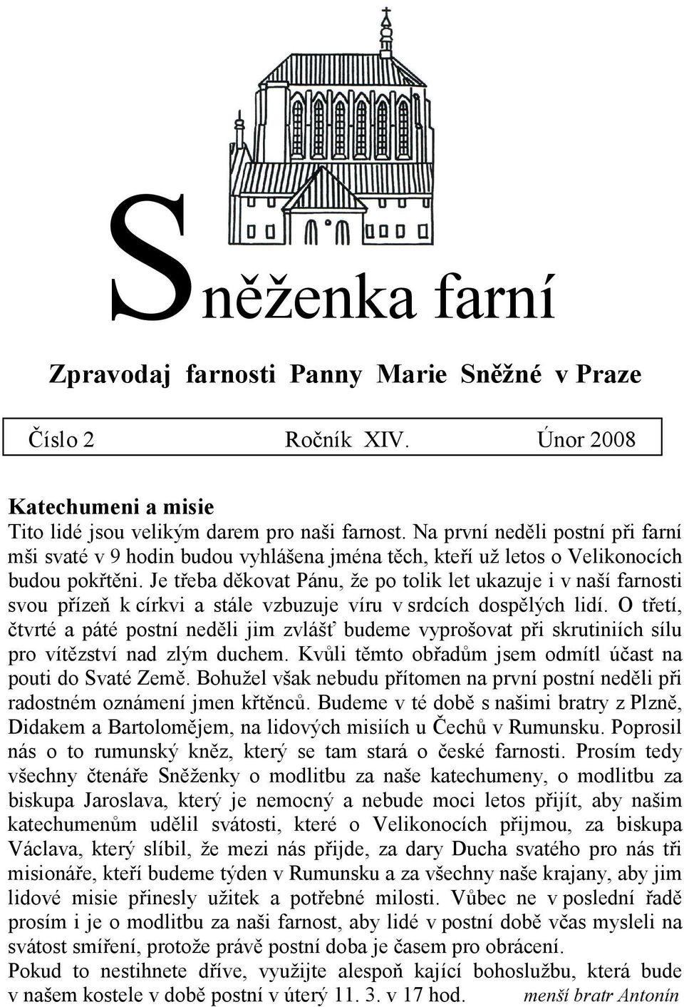 Je třeba děkovat Pánu, že po tolik let ukazuje i v naší farnosti svou přízeň k církvi a stále vzbuzuje víru v srdcích dospělých lidí.