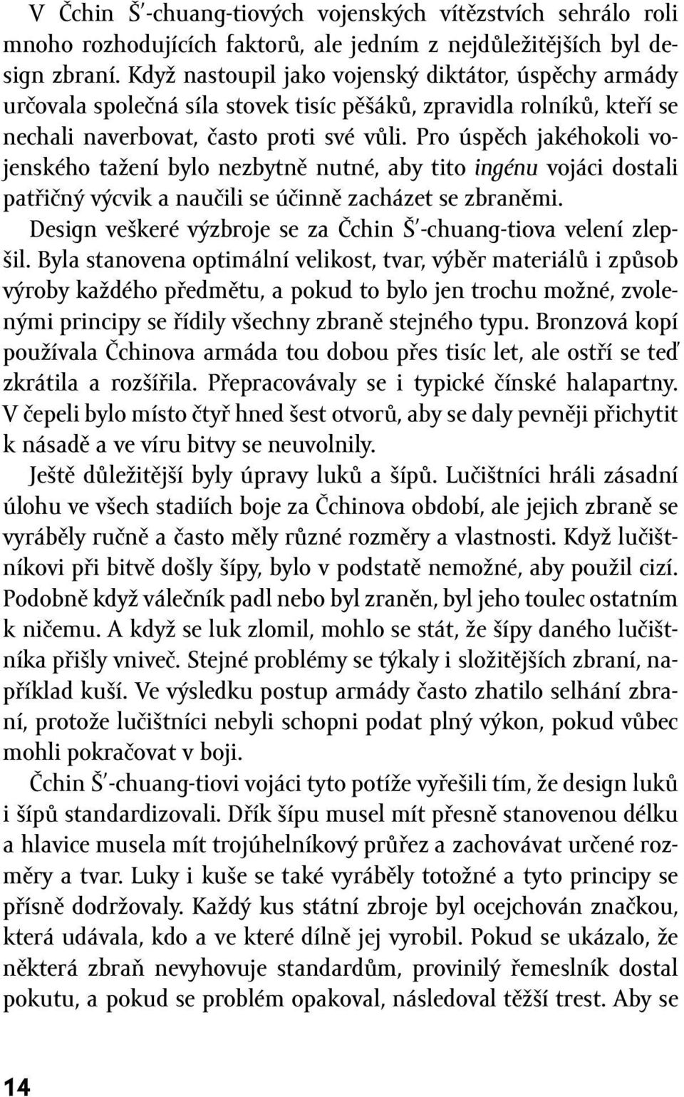 Pro úspěch jakéhokoli vojenského tažení bylo nezbytně nutné, aby tito ingénu vojáci dostali patřičný výcvik a naučili se účinně zacházet se zbraněmi.