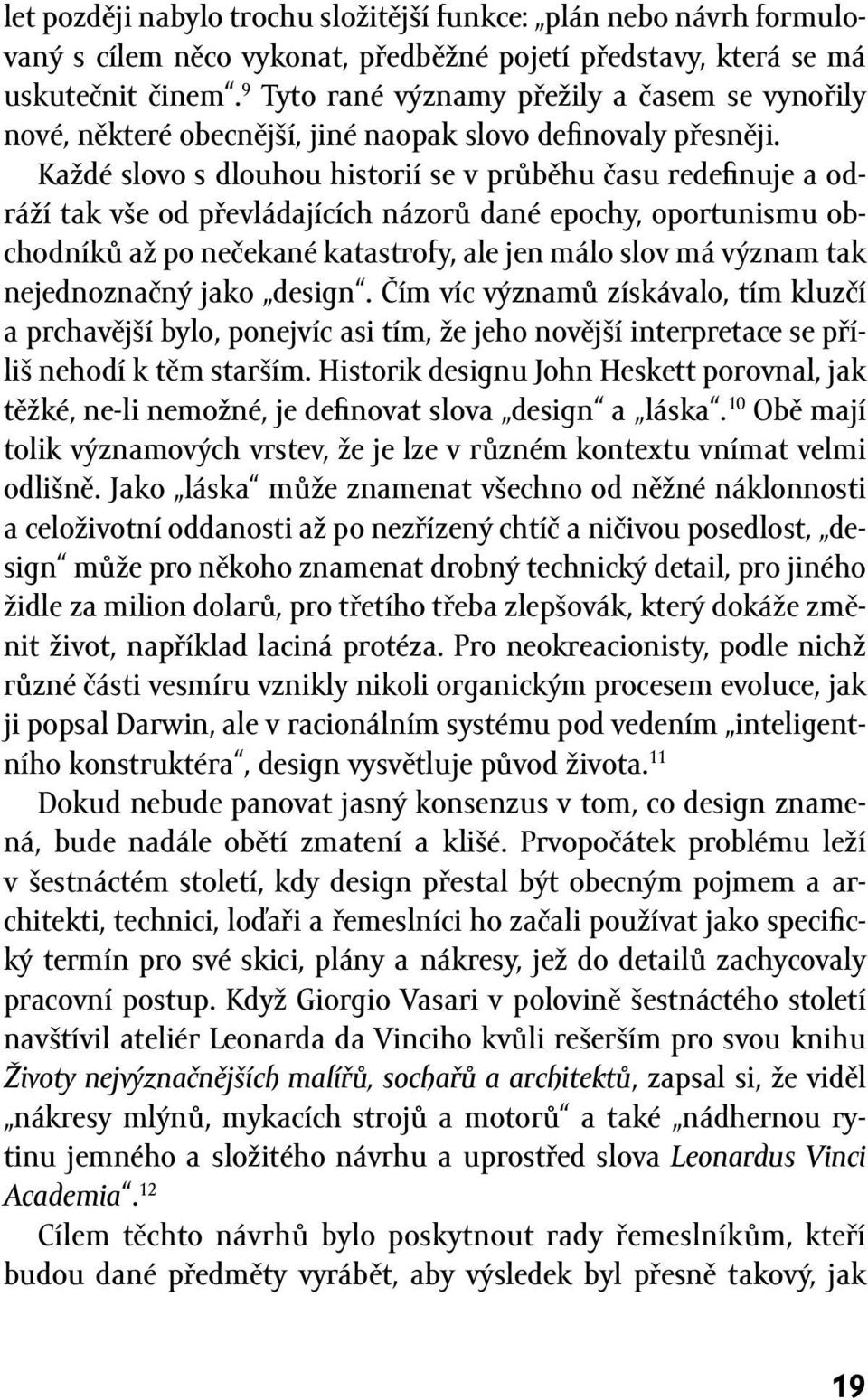 Každé slovo s dlouhou historií se v průběhu času redefinuje a odráží tak vše od převládajících názorů dané epochy, oportunismu obchodníků až po nečekané katastrofy, ale jen málo slov má význam tak