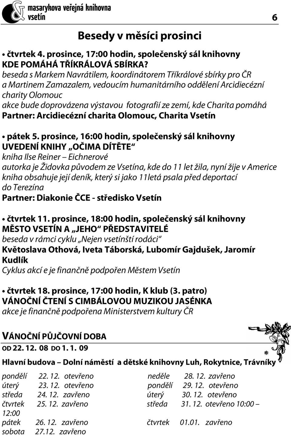 zemí, kde Charita pomáhá Partner: Arcidiecézní charita Olomouc, Charita Vsetín pátek 5.