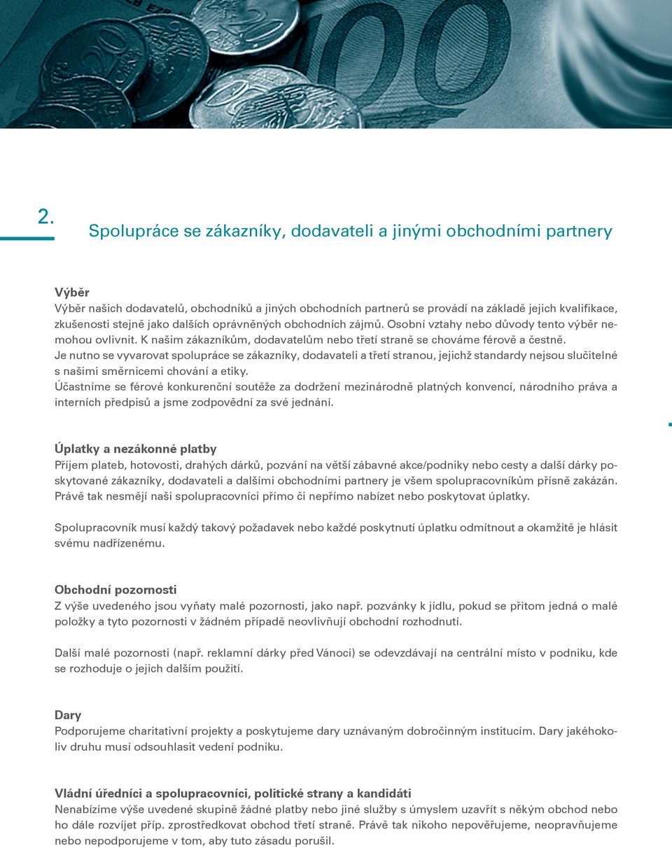 Je nutno se vyvarovat spolupráce se zákazníky, dodavateli a třetí stranou, jejichž standardy nejsou slučitelné s našimi směrnicemi chování a etiky.