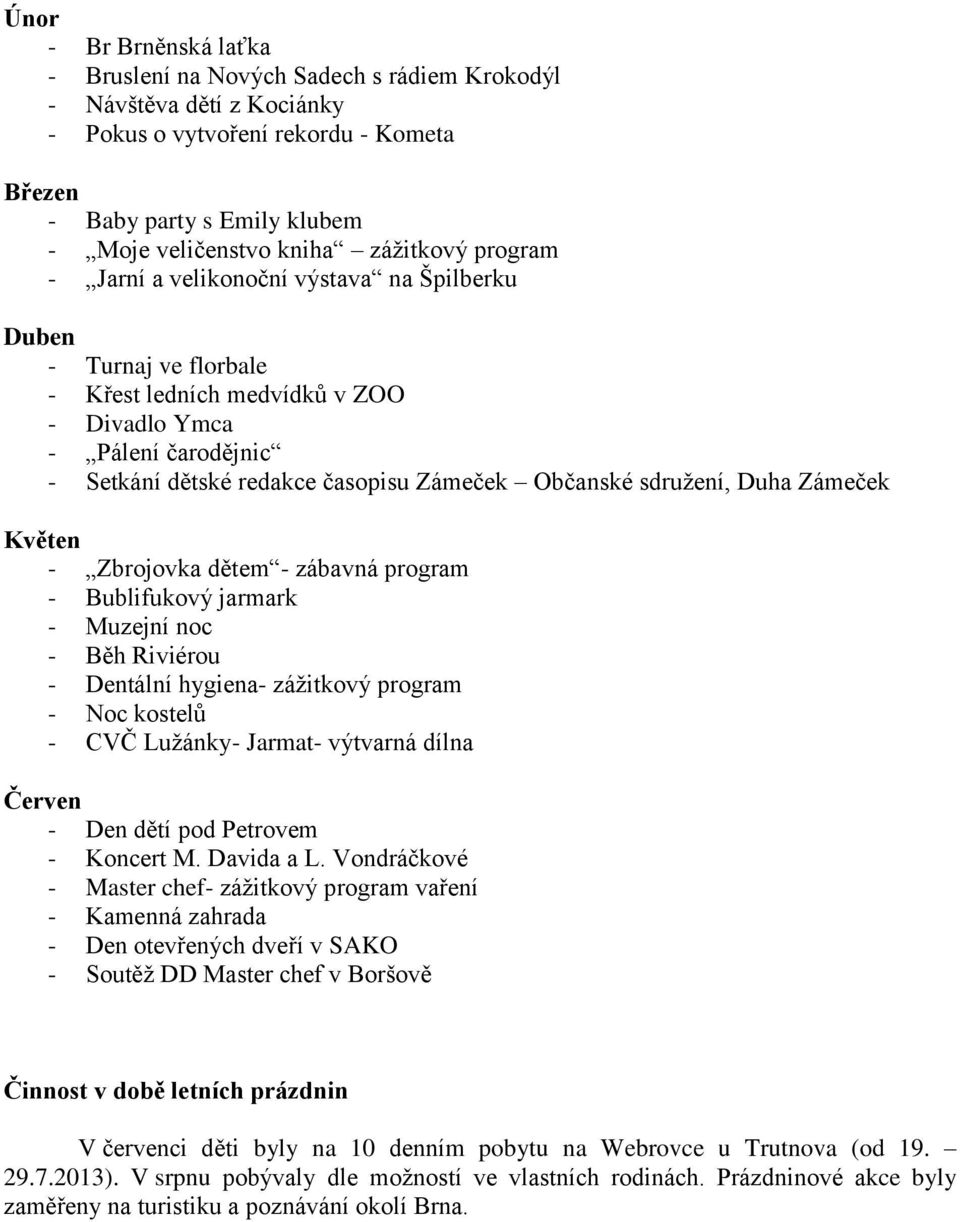 Občanské sdružení, Duha Zámeček Květen - Zbrojovka dětem - zábavná program - Bublifukový jarmark - Muzejní noc - Běh Riviérou - Dentální hygiena- zážitkový program - Noc kostelů - CVČ Lužánky-