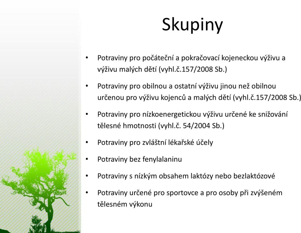 ) Potraviny pro nízkoenergetickou výživu určené ke snižování tělesné hmotnosti (vyhl.č. 54/2004 Sb.