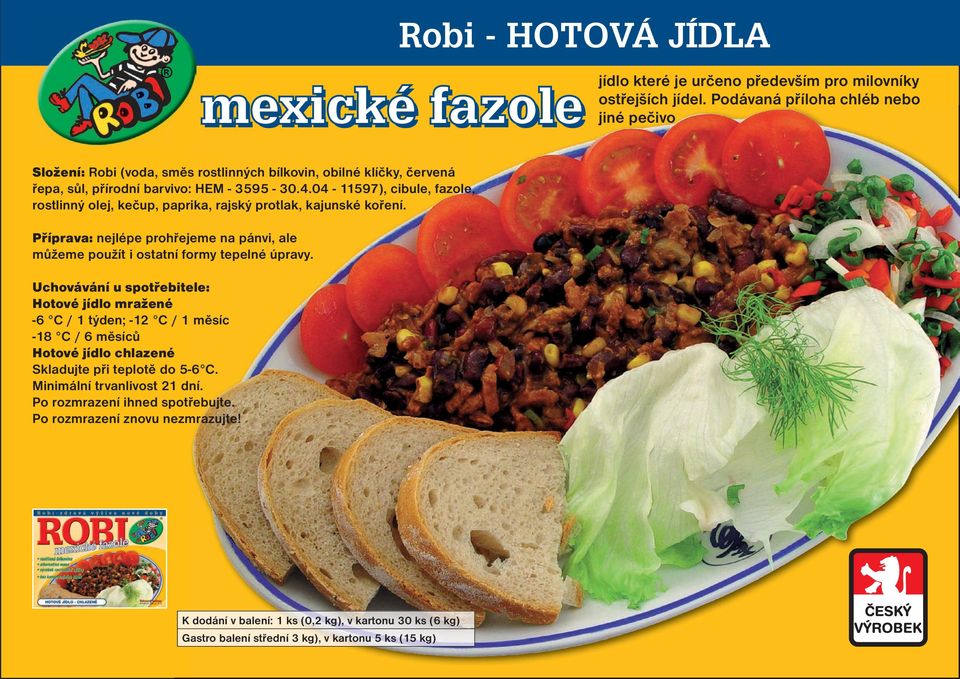 04-11597), cibule, fazole, rostlinný olej, kečup, paprika, rajský protlak, kajunské koření. Příprava: nejlépe prohřejeme na pánvi, ale můžeme použít i ostatní formy tepelné úpravy.