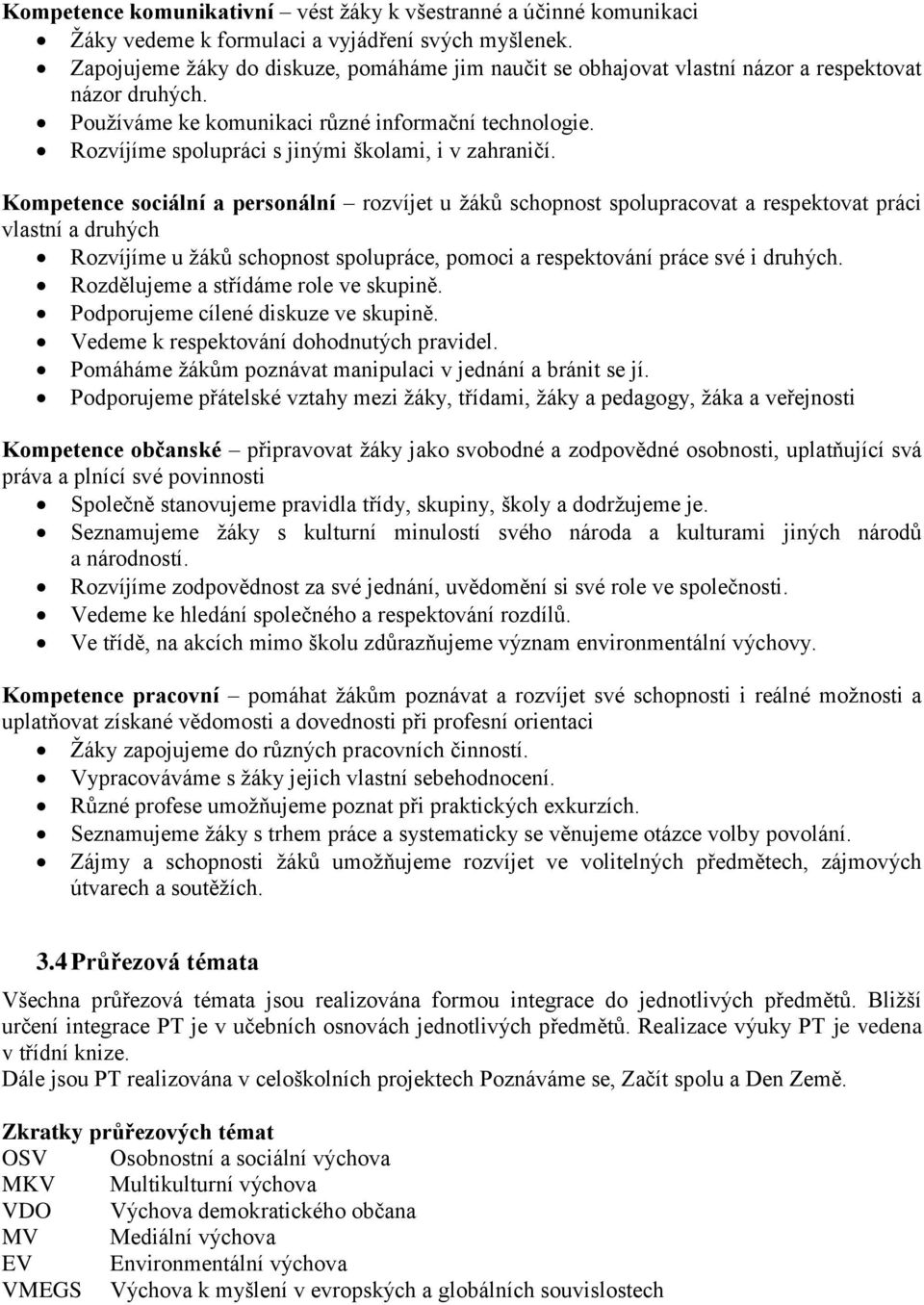 Rozvíjíme spolupráci s jinými školami, i v zahraničí.