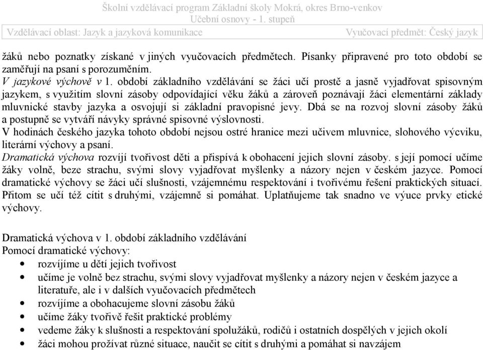 Písanky připravené pro toto období se zaměřují na psaní s porozuměním. V jazykové výchově v 1.