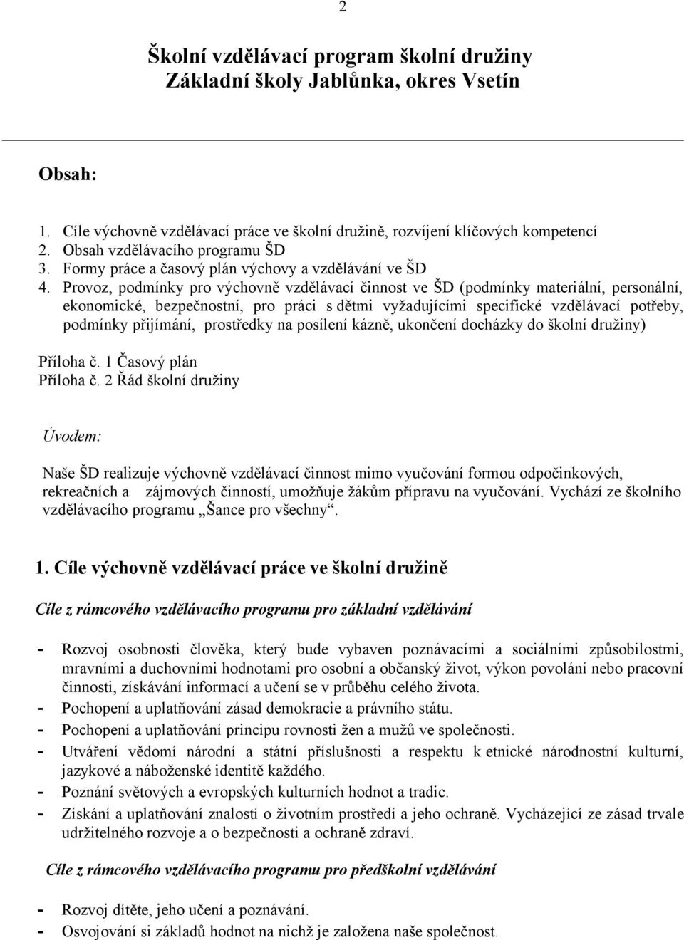 Provoz, podmínky pro výchovně vzdělávací činnost ve ŠD (podmínky materiální, personální, ekonomické, bezpečnostní, pro práci s dětmi vyžadujícími specifické vzdělávací potřeby, podmínky přijímání,