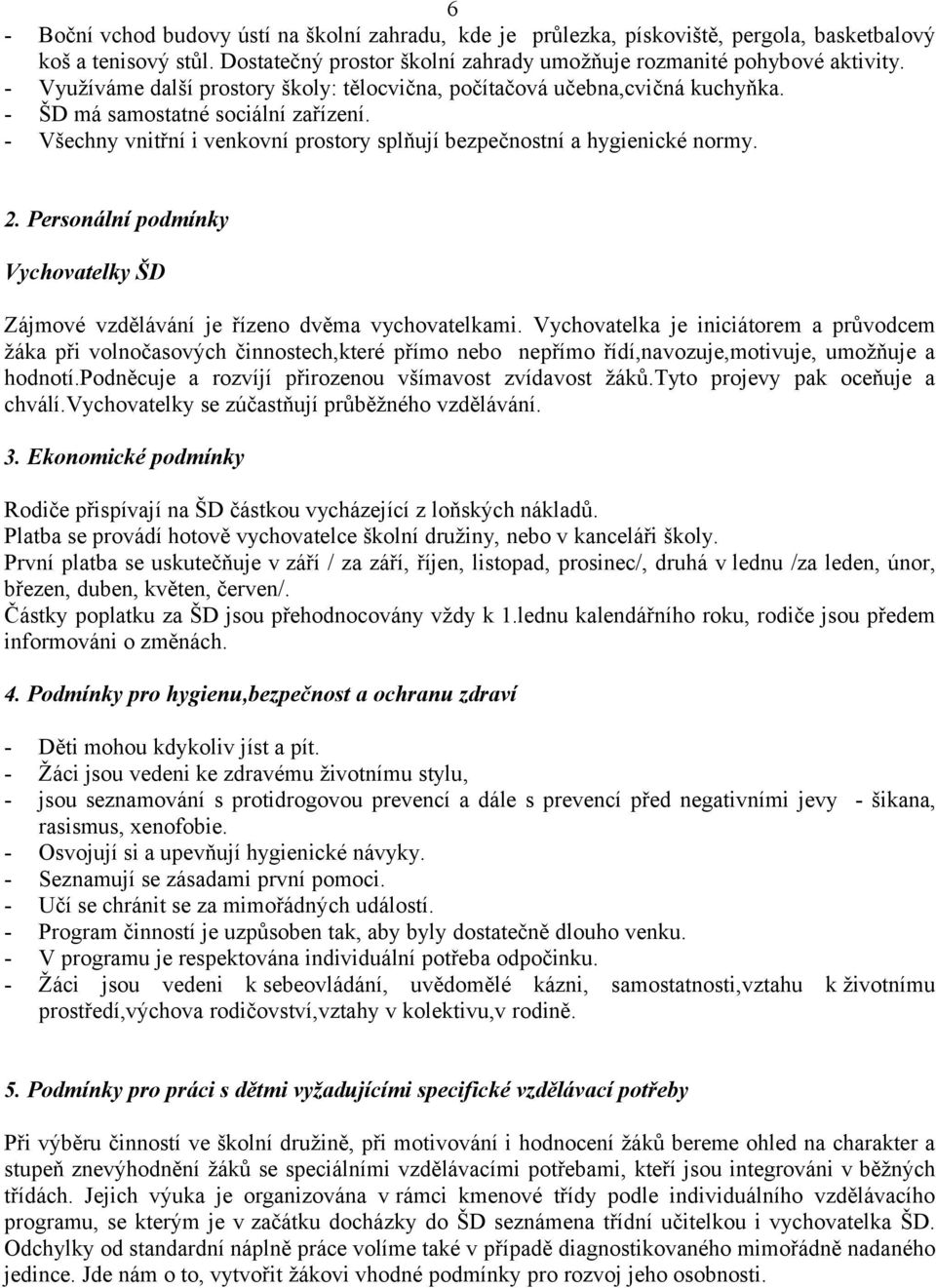 Personální podmínky Vychovatelky ŠD Zájmové vzdělávání je řízeno dvěma vychovatelkami.