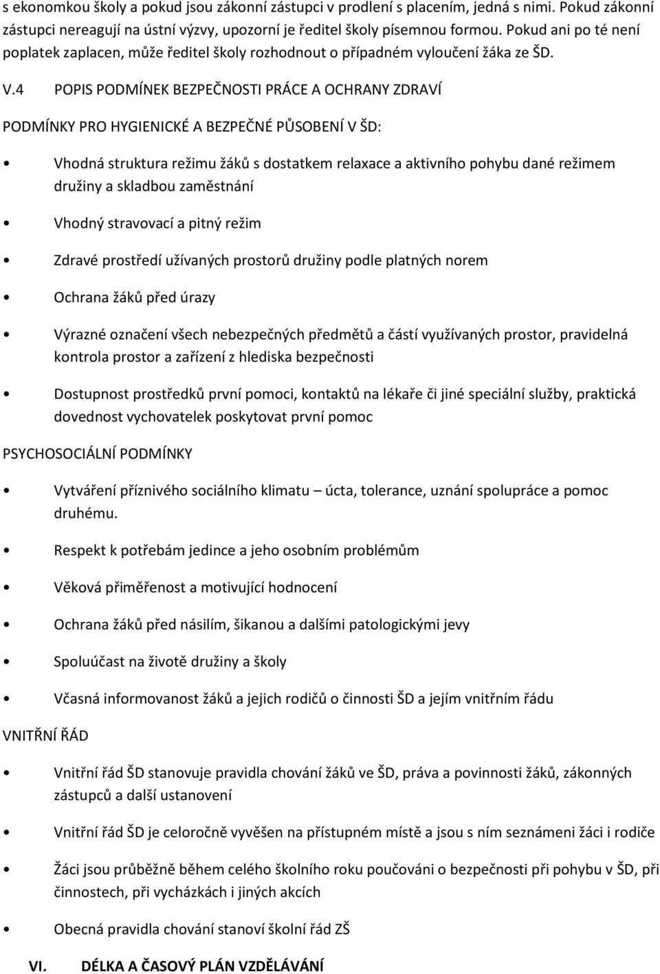 4 POPIS PODMÍNEK BEZPEČNOSTI PRÁCE A OCHRANY ZDRAVÍ PODMÍNKY PRO HYGIENICKÉ A BEZPEČNÉ PŮSOBENÍ V ŠD: Vhodná struktura režimu žáků s dostatkem relaxace a aktivního pohybu dané režimem družiny a