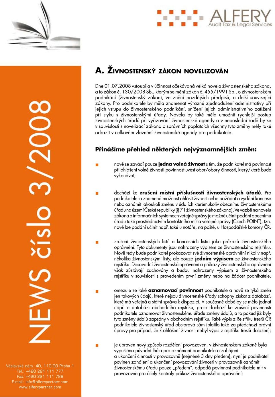 Pro podnikatele by měla znamenat výrazné zjednodušení administrativy při jejich vstupu do živnostenského podnikání, snížení jejich administrativního zatížení při styku s živnostenskými úřady.