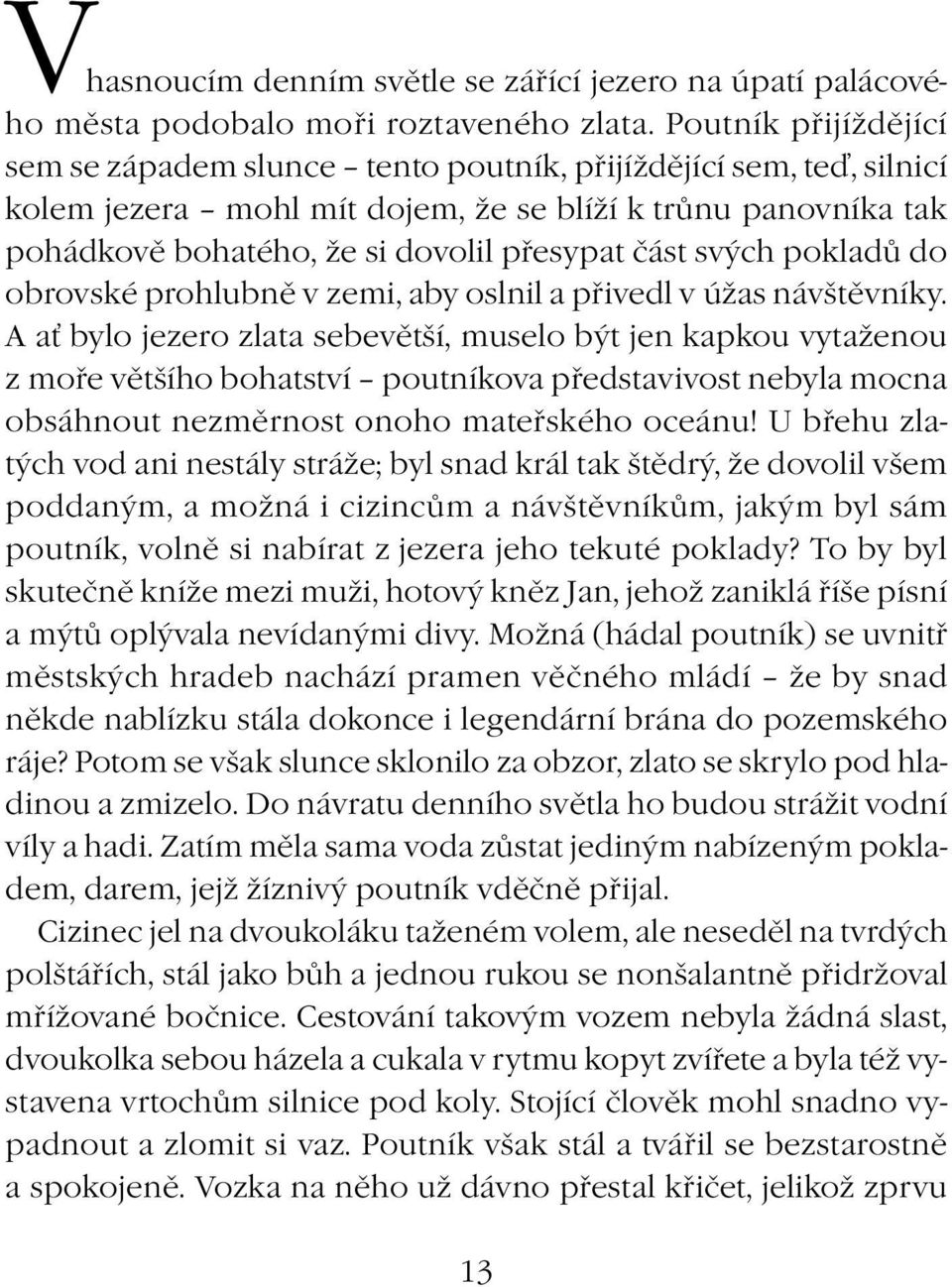 svých pokladů do obrovské prohlubně v zemi, aby oslnil a přivedl v úžas návštěvníky.