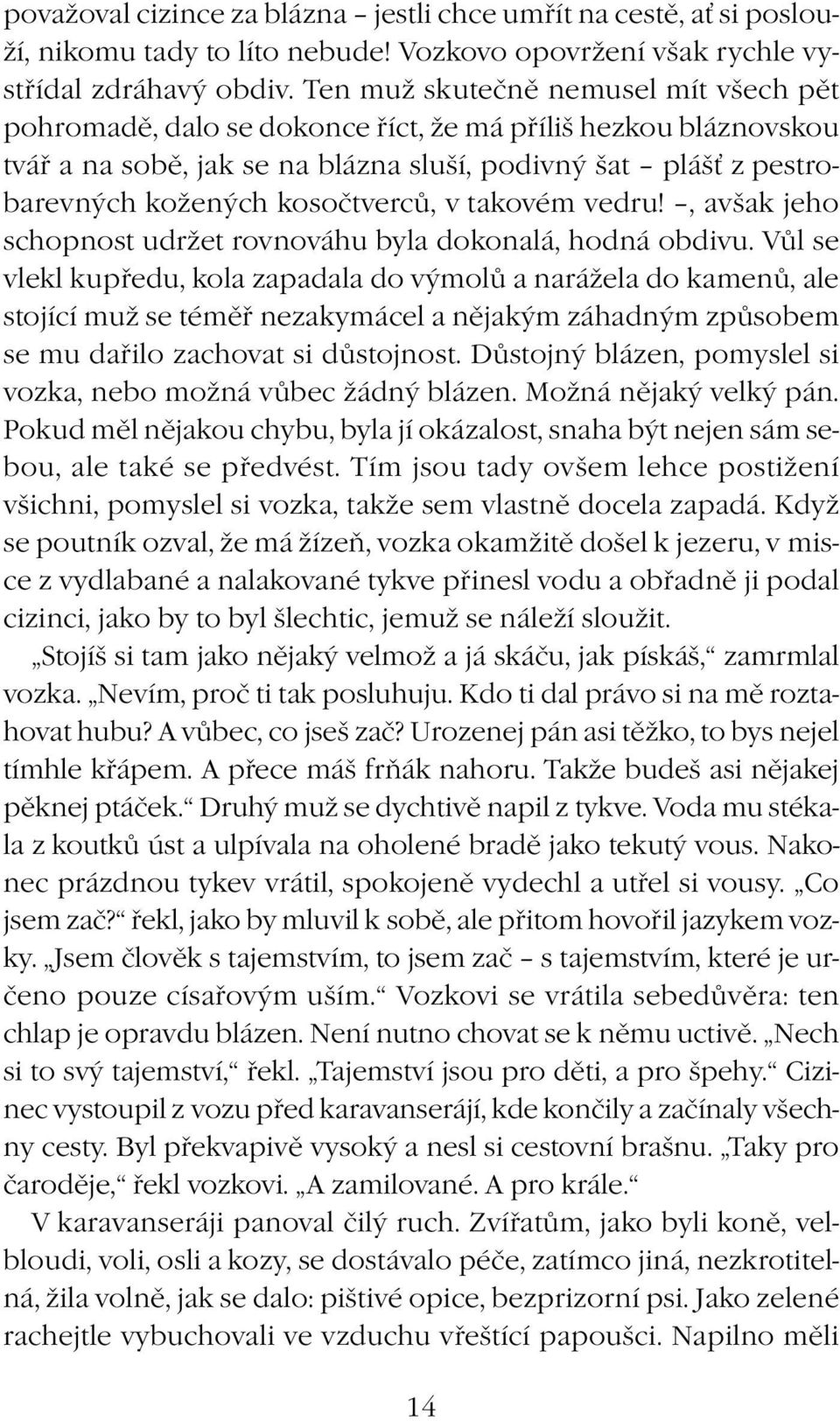 kosočtverců, v takovém vedru!, avšak jeho schopnost udržet rovnováhu byla dokonalá, hodná obdivu.