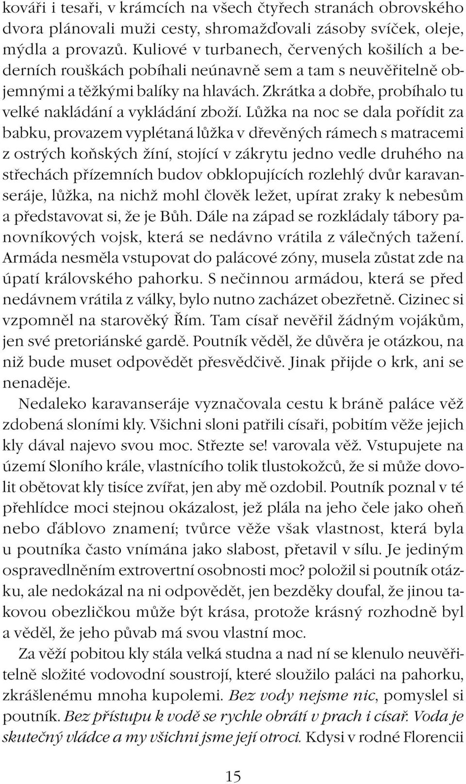 Zkrátka a dobře, probíhalo tu velké nakládání a vykládání zboží.